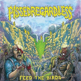 Pissed Regardless - Feed the Birds (2018)