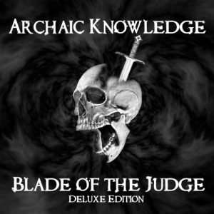 Archaic Knowledge  Blade of the Judge (Deluxe Edition) (2018) Album Info