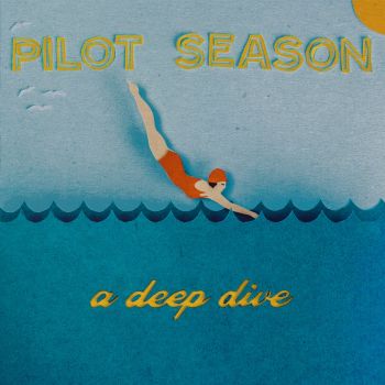 Pilot Season - A Deep Dive (2018) Album Info