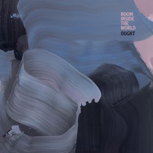 Ought  Room Inside the World (2018) Album Info