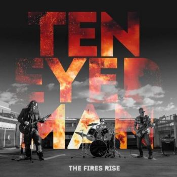 Ten Eyed Man - The Fires Rise (2018)