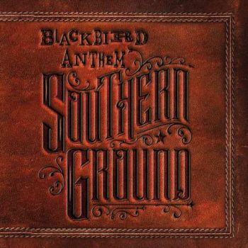 Blackbird Anthem - Southern Ground (2018) Album Info