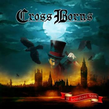 Cross Borns - A Londoni Rem (2018) Album Info