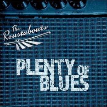 The Roustabouts - Plenty Of Blues (2017) Album Info