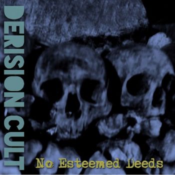 The Derision Cult - No Esteemed Deeds (2018) Album Info
