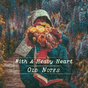 Old Notes  With a Heavy Heart (2018) Album Info