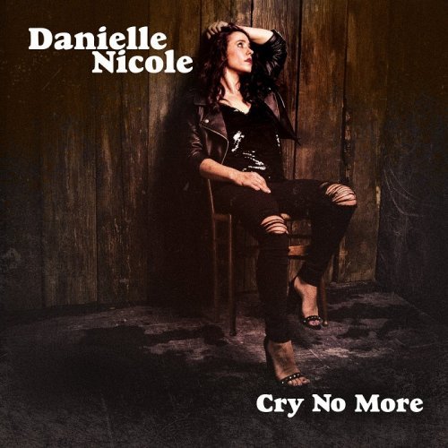 Danielle Nicole - Cry No More (2018) Album Info