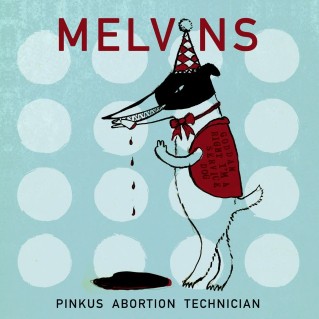 Melvins - Pinkus Abortion Technician (2018) Album Info