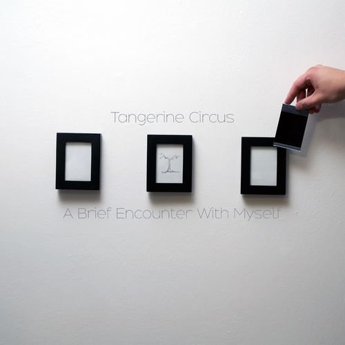 Tangerine Circus - A Brief Encounter With Myself (2018)