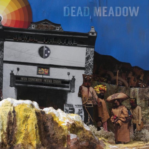 Dead Meadow - The Nothing They Need (2018) Album Info