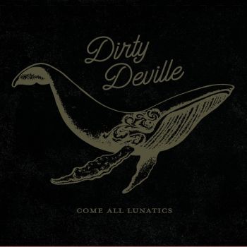 Dirty Deville - Come All Lunatics (2018)