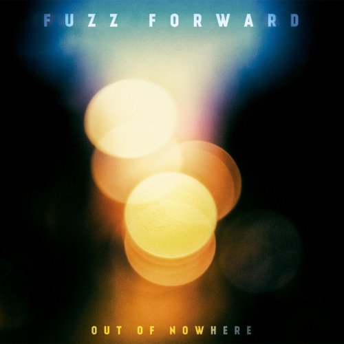 Fuzz Forward - Out Of Nowhere (2018)