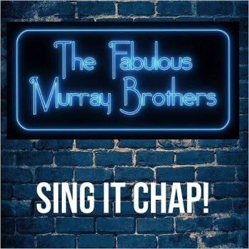 The Fabulous Murray Brothers - Sing It Chap! (2018)