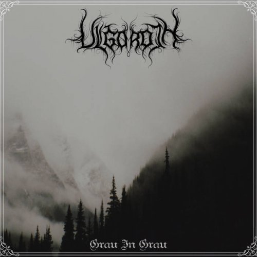 Ulgoroth - Grau In Grau (2018) Album Info