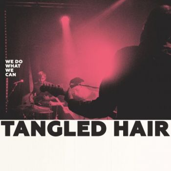 Tangled Hair - We Do What We Can (2018) Album Info