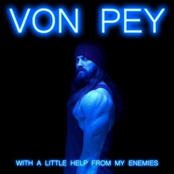 Von Pey - With A Little Help From My Enemies (2018) Album Info