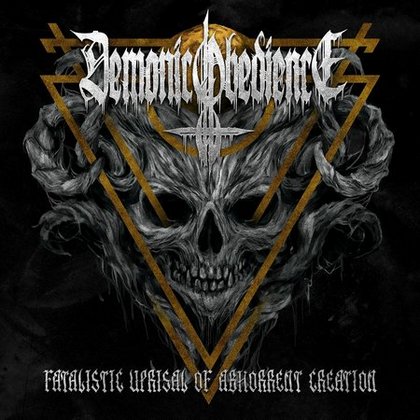 Demonic Obedience - Fatalistic Uprisal of Abhorrent Creation (2018) Album Info