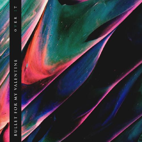 Bullet For My Valentine - Over It (Single) (2018) Album Info