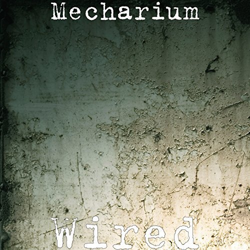 Mecharium - Wired (2018) Album Info