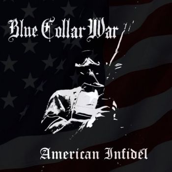 Blue Collar War - American Infidel (2018) Album Info