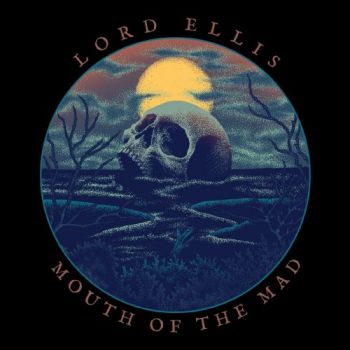 Lord Ellis - Mouth Of The Mad (2018) Album Info
