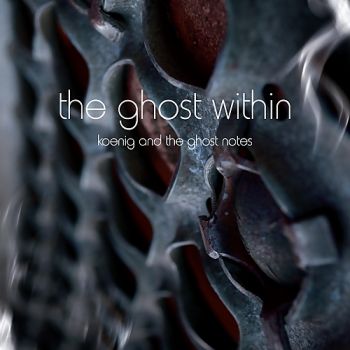 Koenig And The Ghost Notes - The Ghost Within (2018) Album Info