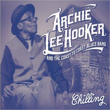 Archie Lee Hooker & The Coast To Coast Blues Band - Chilling (2018) Album Info
