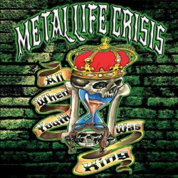 Metal Life Crisis - All When Youth Was King (2018)