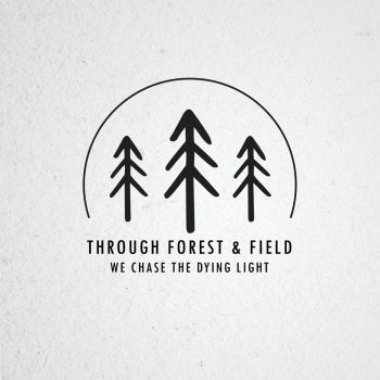 Through Forest & Field - We Chase The Dying Light (2018) Album Info