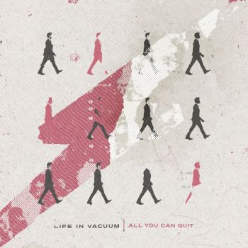 Life In Vacuum - All You Can Quit (2018) Album Info