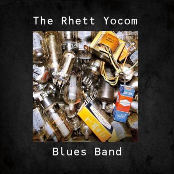 The Rhett Yocom Blues Band - The Rhett Yocom Blues Band (2018) Album Info