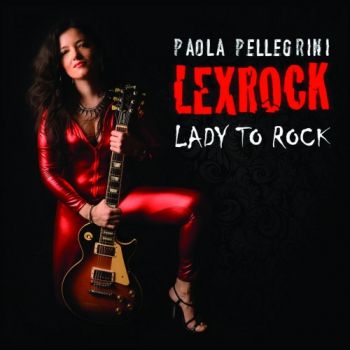 Paola Pellegrini Lexrock - Lady To Rock (2018) Album Info