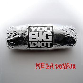 You Big Idiot - Mega Donair (2018) Album Info