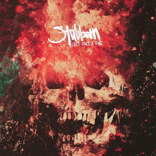 Stubborn - Let's Start A Fire (2018) Album Info