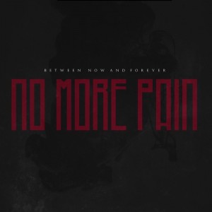 Between Now And Forever - No More Pain [Single] (2018)