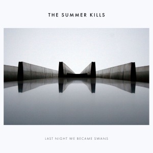 The Summer Kills - Last Night We Became Swans (2018) Album Info