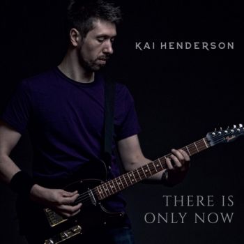 Kai Henderson - There Is Only Now (2018) Album Info