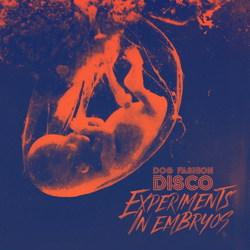 Dog Fashion Disco - Experiments in Embryos (2018) Album Info