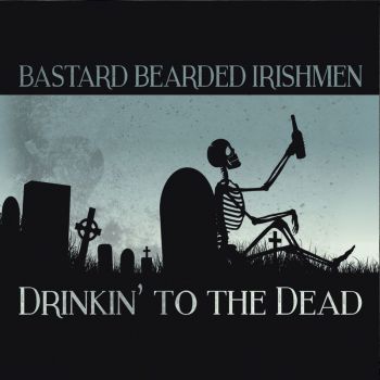 Bastard Bearded Irishmen - Drinkin' to the Dead (2018) Album Info
