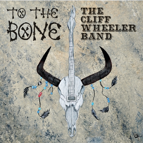 The Cliff Wheeler Band - To the Bone (2018) Album Info