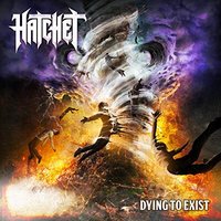 Hatchet - Dying to Exist (2018) Album Info