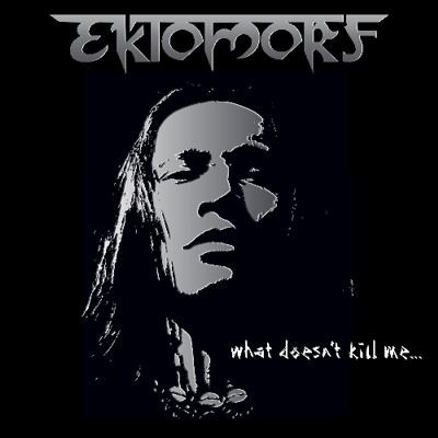 Ektomorf - What Doesn't Kill Me... (2009)