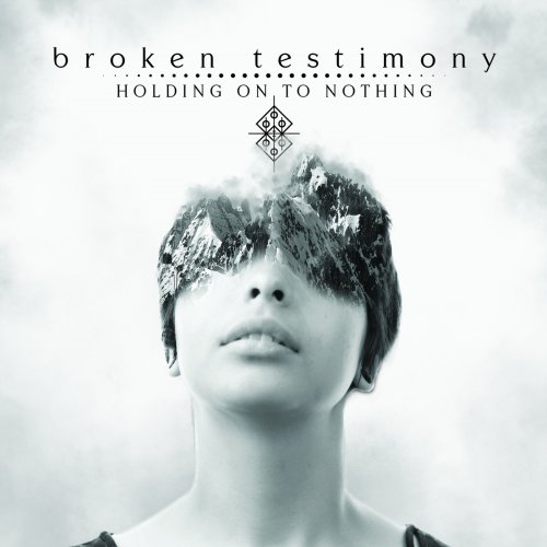 Broken Testimony - Holding On To Nothing (2018)