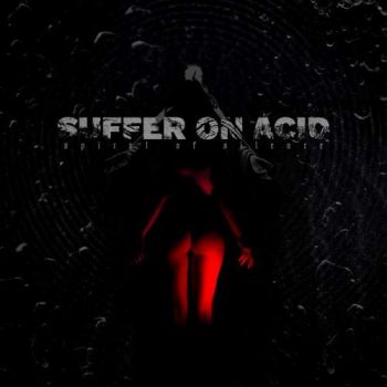 Suffer On Acid - Spiral of Silence (2018) Album Info
