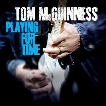 Tom McGuinness - Playing For Time (2017) Album Info