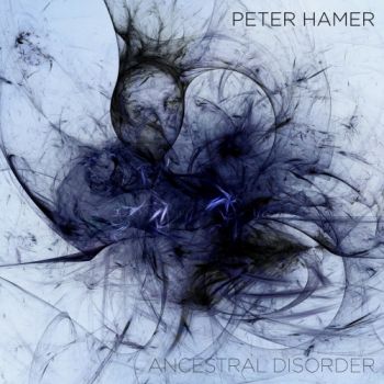 Peter Hamer - Ancestral Disorder (2018) Album Info