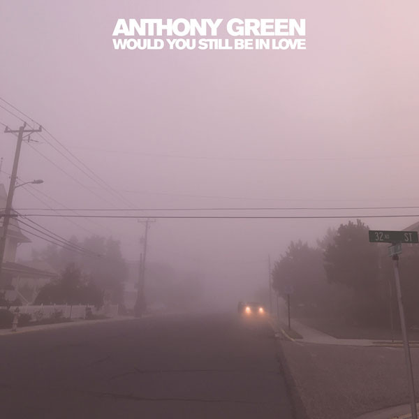Anthony Green - Would You Still Be In Love (2018) Album Info