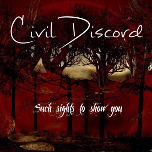Civil Discord - Such Sights to Show You (2018)