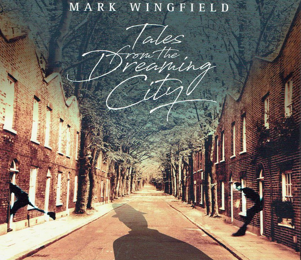 Mark Wingfield - Tales From The Dreaming City (2018)