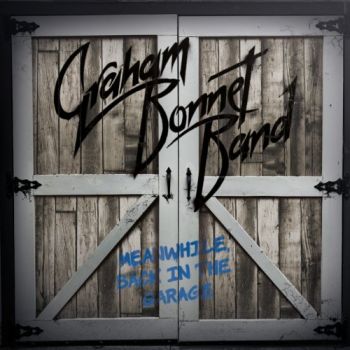 Graham Bonnet Band - Meanwhile, Back In The Garage (2018)